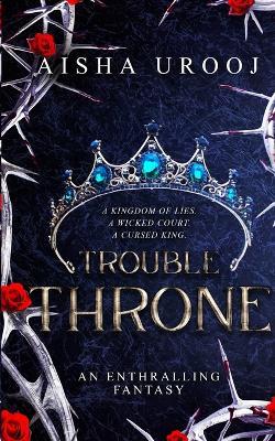Trouble Throne - Aisha Urooj - cover