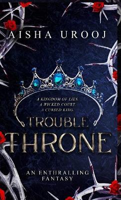 Trouble Throne - Aisha Urooj - cover