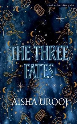 The Three Fates: deutsche ausgabe - Aisha Urooj - cover
