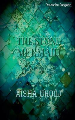 The Stone Mermaid: deutsche ausgabe - Aisha Urooj - cover