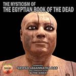 Mysticism Of The Egyptian Book Of The Dead, The