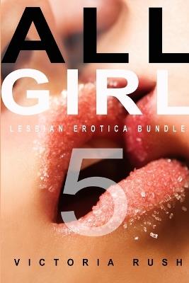 All Girl 5: Lesbian Erotica Bundle - Victoria Rush - cover