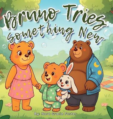 Bruno Tries Something New: A Gentle Picture Book About Bravery and Friendship for Preschoolers - Nora Gracie Foster - cover