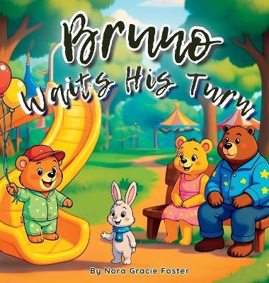 Bruno Waits His Turn: A Gentle Story About Patience, Mindfulness, and Friendship for Toddlers and Preschoolers (Ages 3-5) - Nora Gracie Foster - cover