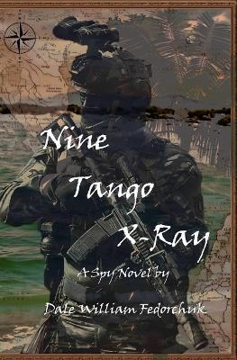 Nine Tango X-Ray: A Spy Novel - Dale William Fedorchuk - cover
