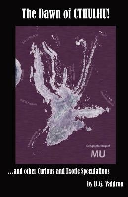 The Dawn of Cthulhu: and Other Curious and Exotic Speculations - D G Valdron - cover