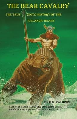 The Bear Cavalry: The True (Not) History of the Icelandic Bears - D G Valdron - cover