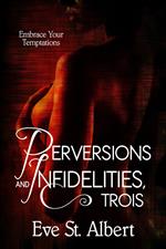 Perversions and Infidelities, Trois