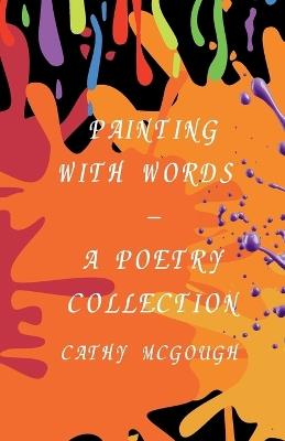 Painting with Words - A Poetry Collection - Cathy McGough - cover