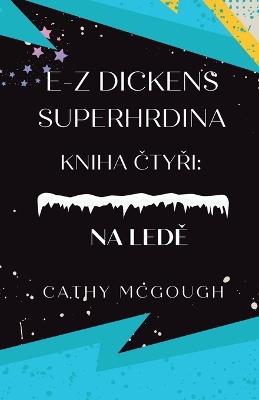 E-Z Dickens Superhrdina Kniha CtyRi: Na LedE - Cathy McGough - cover