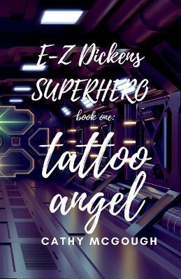 E-Z Dickens Superhero Book One: Tattoo Angel - Cathy McGough - cover