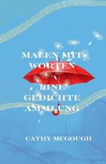 Malen Mit Worten: Eine Gedichte Ammlung
