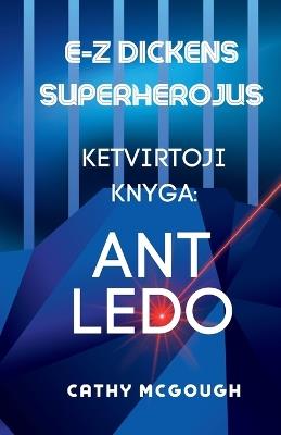 E-Z Dickens Superherojus Ketvirtoji Knyga: Ant Ledo - Cathy McGough - cover