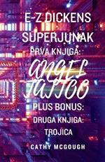 E-Z Dickens Superjunak Prva in Druga Knjiga Slovenian Edition: Angel Tattoo: Trojica