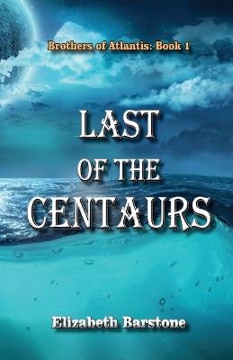 Last of the Centaurs - Elizabeth Barstone - cover