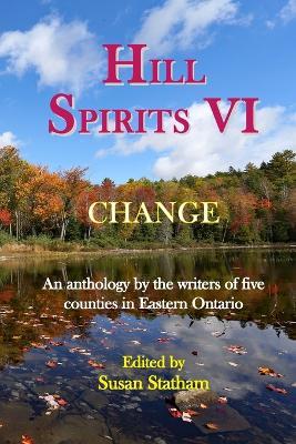 Hill Spirits VI: An anthology by the writers of five counties in Eastern Ontario - cover