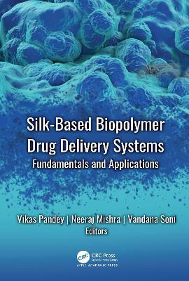 Silk-Based Biopolymer Drug Delivery Systems: Fundamentals and Applications - cover