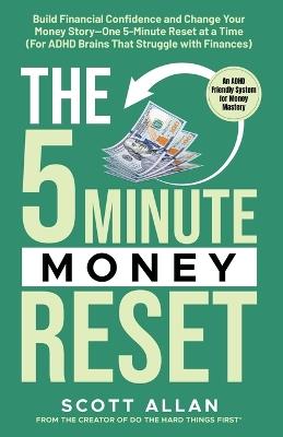 The 5-Minute Money Reset: Build Financial Confidence and Change Your Money Story-One 5-Minute Reset at a Time - Scott Allan - cover