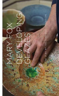 Developing Glazes: Low-Firing Reduction and Oxidation - Mary Fox - cover