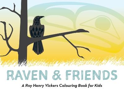 Raven and Friends: A Roy Henry Vickers Colouring Book for Kids - cover