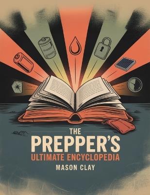 The Prepper's Ultimate Encyclopedia - Mason Clay - cover