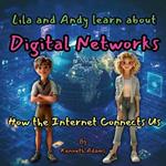 Lila and Andy learn about Digital Networks: How the Internet Connects Us