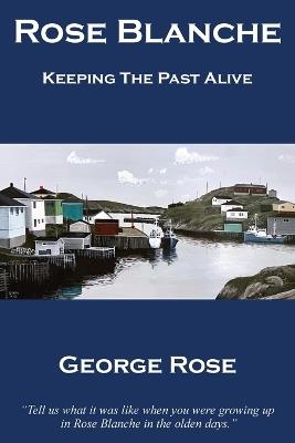 Rose Blanche: Keeping the Past Alive - George Rose - cover