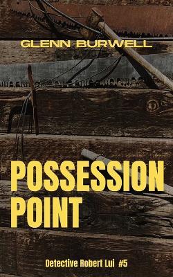 Possession Point: A Detective Robert Lui Story #5 - Glenn Burwell - cover