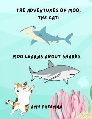 The Adventures of Moo, The Cat: Moo Learns About Sharks - Amy Freeman - cover