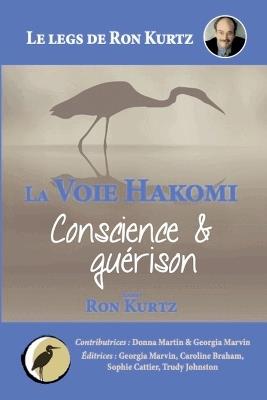 La Voie Hakomi Conscience & guérison Le legs de Ron Kurtz - Ron Kurtz - cover