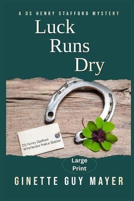 Luck Runs Dry: A DS Henry Stafford Mystery Large Print - Ginette Guy Mayer - cover