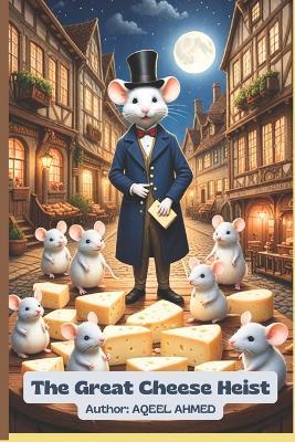 The Great Cheese Heist - Aqeel Ahmed - cover