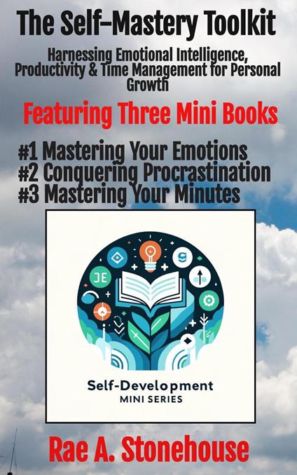 The Self-Mastery Toolkit: Harnessing Emotional Intelligence, Productivity & Time Management for Personal Growth