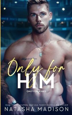 Only For Him: A single dad, enemies to lovers, hockey romance. (Deluxe): A single dad, enemies to lovers, hockey romance. (Deluxe) - Natasha Madison - cover