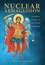 Nuclear Armageddon: Orthodox Prophecies for WWIII & Beyond