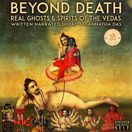 Beyond Death; Real Ghosts & Spirits Of The Vedas