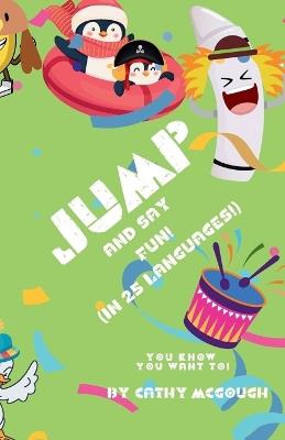 Jump and Say Fun!: (In 25 Languages!) - Cathy McGough - cover