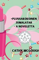 +Plussakokoinen Jumalatar - A Noveletta