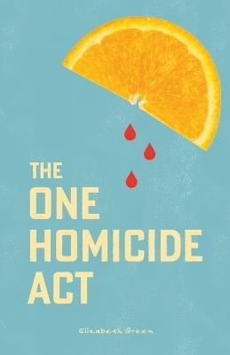 The One Homicide Act - Elizabeth Green - cover