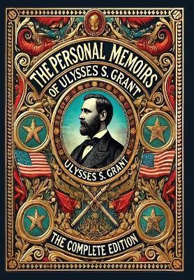 The Personal Memoirs of Ulysses S. Grant: The Complete Edition (Collector's Edition) (Laminated Hardback with Jacket) - Ulysses S Grant - cover