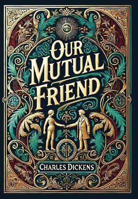 Our Mutual Friend (Collector's Edition) (Laminated Hardback with Jacket) - Charles Dickens - cover