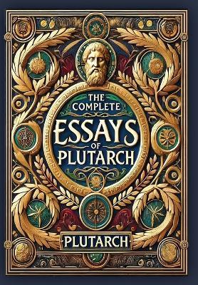 The Complete Essays of Plutarch (Collector's Edition) (Laminated Hardback with Jacket) - Plutarch - cover