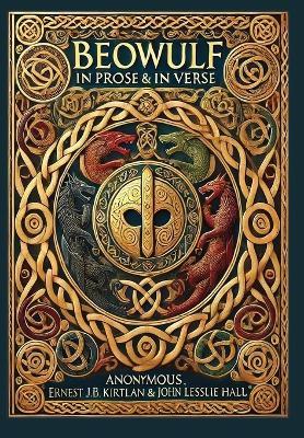 Beowulf in Prose & in Verse (Collector's Edition) (Laminated Hardback with Jacket): Kirtlan (Prose) & Hall (Verse) - Anonymous,Ernest J B Kirtlan,John Lesslie Hall - cover