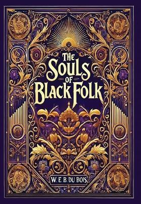 The Souls of Black Folk (Collector's Edition) (Laminated Hardback with Jacket) - W E B Du Bois - cover