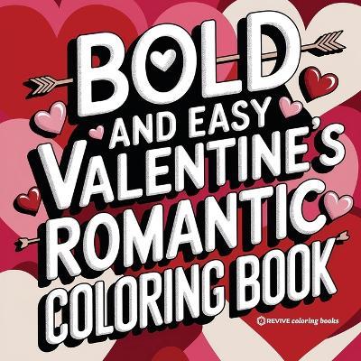 Bold and Easy Valentine's Romantic Coloring Book for Adults and Teens: Stress Relief Coloring - Revive Coloring Books - cover