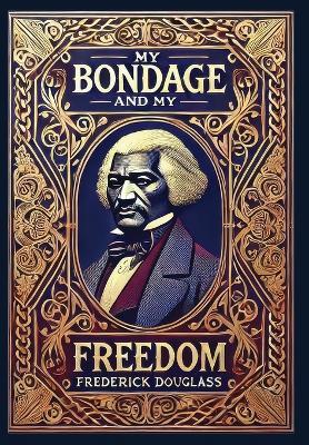 My Bondage and My Freedom (Collector's Edition) (Laminated Hardback with Jacket) - Frederick Douglass - cover