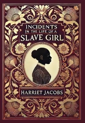 Incidents in the Life of a Slave Girl (Collector's Edition) (Laminated Hardback with Jacket) - Harriet Jacobs - cover