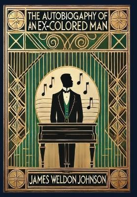 The Autobiography of an Ex-Colored Man (Collector's Edition) (Laminated Hardback with Jacket) - James Weldon Johnson - cover