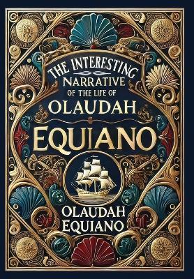 The Interesting Narrative of the Life of Olaudah Equiano (Collector's Edition) (Laminated Hardback with Jacket) - Olaudah Equiano - cover