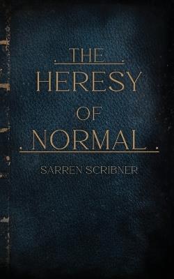 The Heresy of Normal - Sarren Scribner - cover